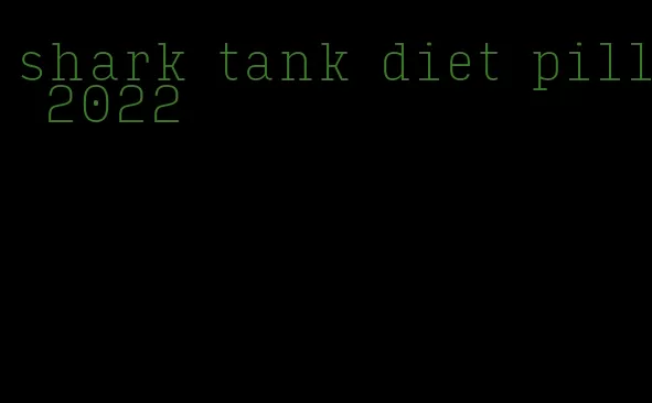 shark tank diet pill 2022