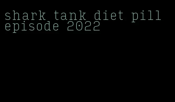 shark tank diet pill episode 2022