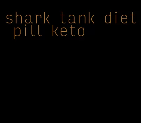 shark tank diet pill keto