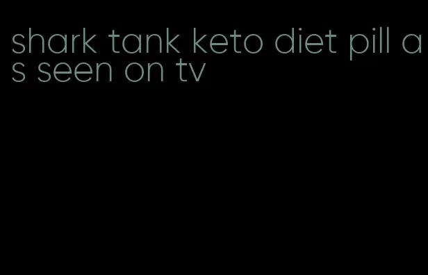 shark tank keto diet pill as seen on tv