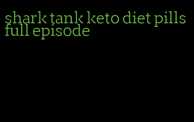 shark tank keto diet pills full episode