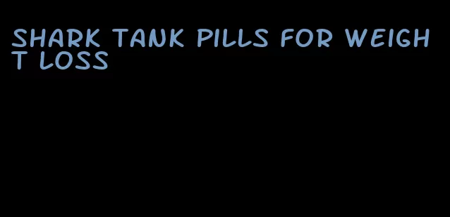 shark tank pills for weight loss