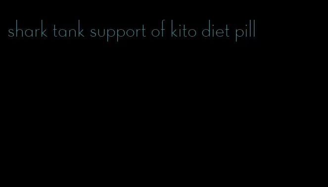 shark tank support of kito diet pill