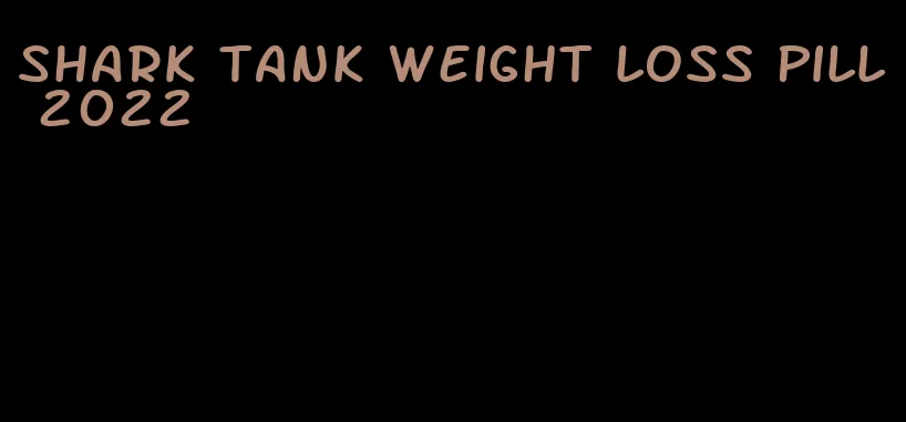shark tank weight loss pill 2022