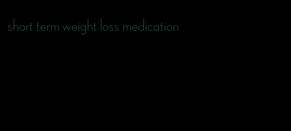 short term weight loss medication