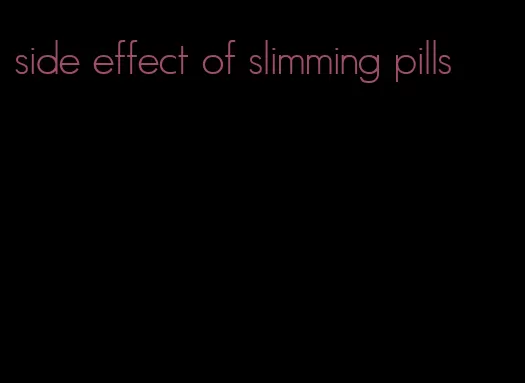 side effect of slimming pills