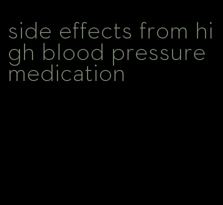 side effects from high blood pressure medication