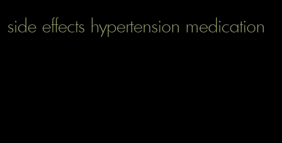 side effects hypertension medication