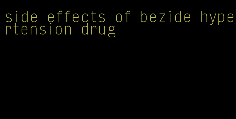 side effects of bezide hypertension drug