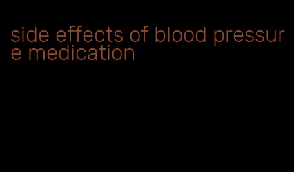 side effects of blood pressure medication