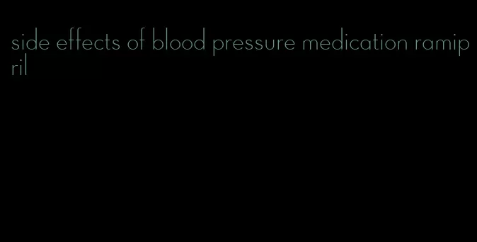 side effects of blood pressure medication ramipril