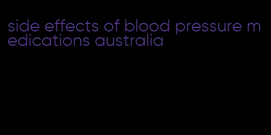 side effects of blood pressure medications australia