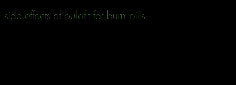 side effects of bulafit fat burn pills