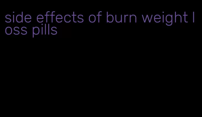 side effects of burn weight loss pills