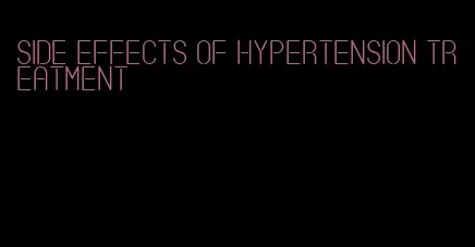 side effects of hypertension treatment