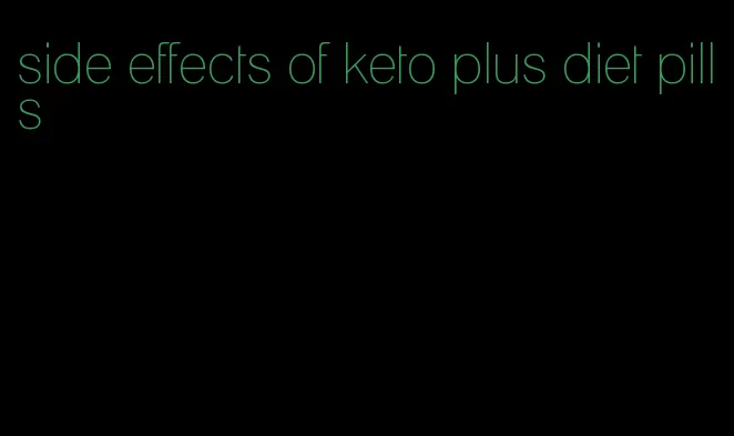 side effects of keto plus diet pills