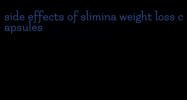 side effects of slimina weight loss capsules