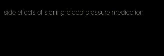 side effects of starting blood pressure medication