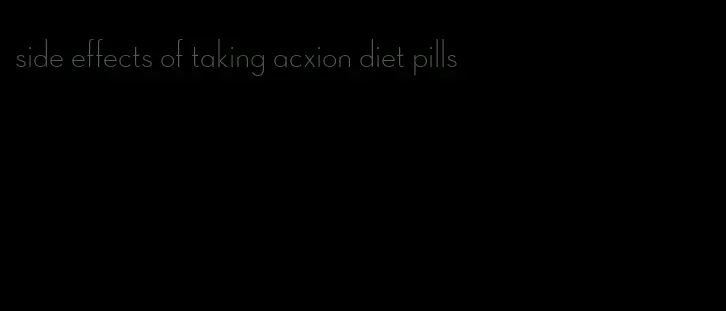 side effects of taking acxion diet pills