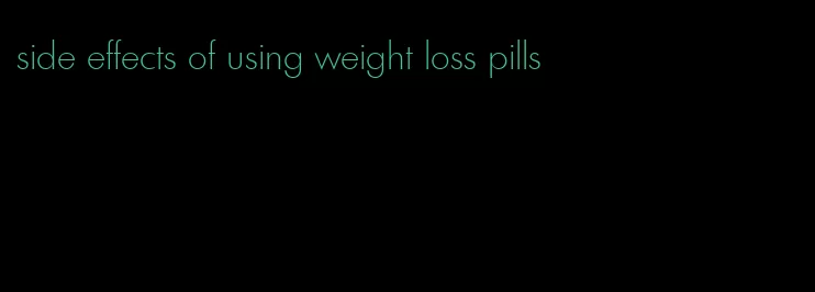 side effects of using weight loss pills