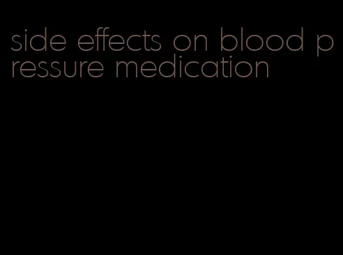 side effects on blood pressure medication