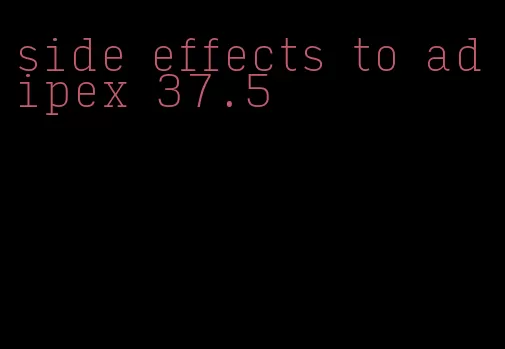 side effects to adipex 37.5