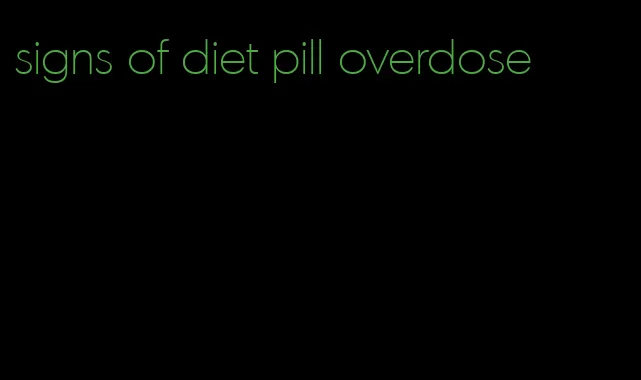 signs of diet pill overdose