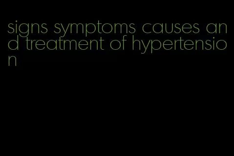 signs symptoms causes and treatment of hypertension