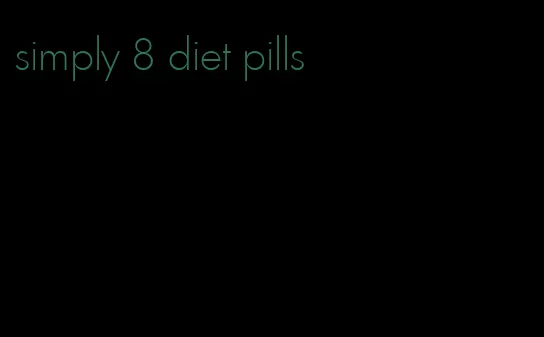 simply 8 diet pills