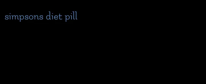 simpsons diet pill