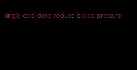 single cbd dose reduce blood pressure