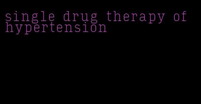 single drug therapy of hypertension