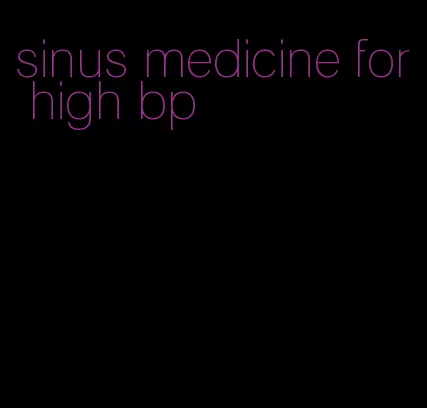 sinus medicine for high bp