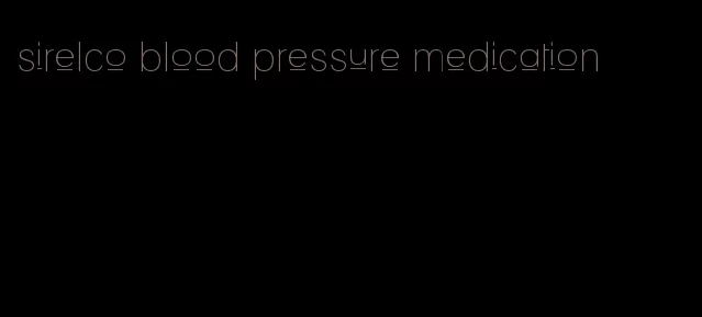 sirelco blood pressure medication