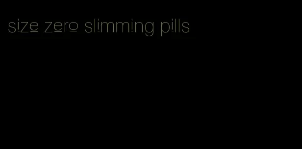 size zero slimming pills