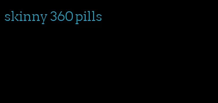 skinny 360 pills