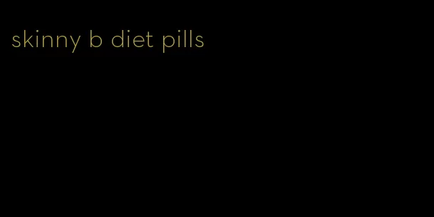 skinny b diet pills