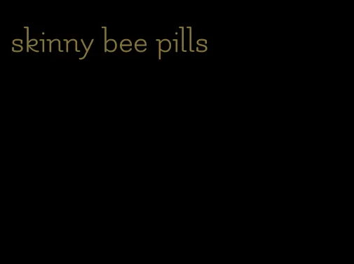 skinny bee pills