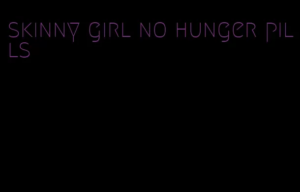 skinny girl no hunger pills