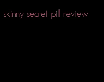 skinny secret pill review
