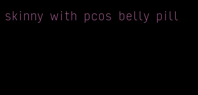skinny with pcos belly pill