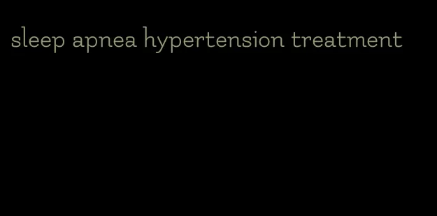 sleep apnea hypertension treatment