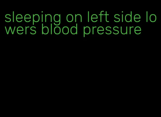 sleeping on left side lowers blood pressure