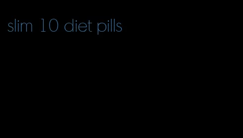 slim 10 diet pills