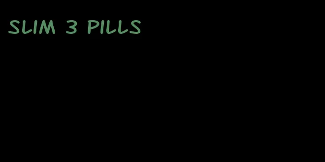 slim 3 pills