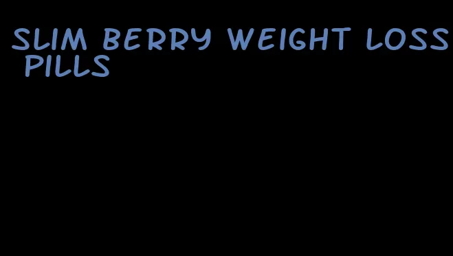 slim berry weight loss pills