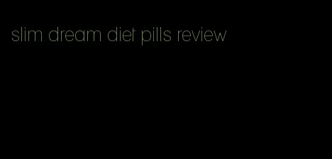 slim dream diet pills review