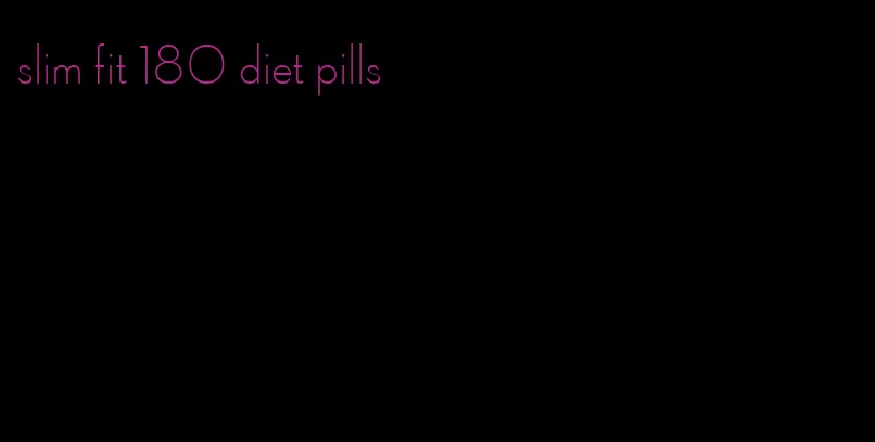 slim fit 180 diet pills