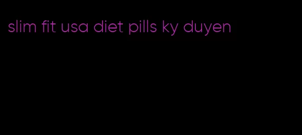 slim fit usa diet pills ky duyen