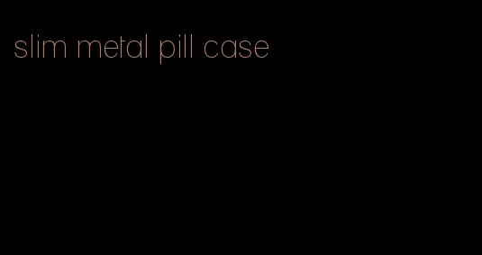 slim metal pill case